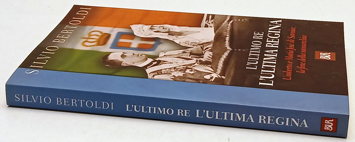 L'ultimo re l'ultima regina - Silvio Bertoldi - Bur SB Saggi - 1a ed.- ZFS243