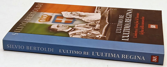 L'ultimo re l'ultima regina - Silvio Bertoldi - Bur SB Saggi - 1a ed.- ZFS243