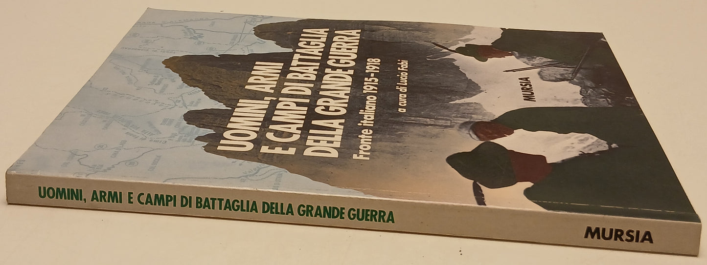 Uomini armi campi di battaglia della Grande Guerra- Fabi- Mursia- 1a ed.- YFS783