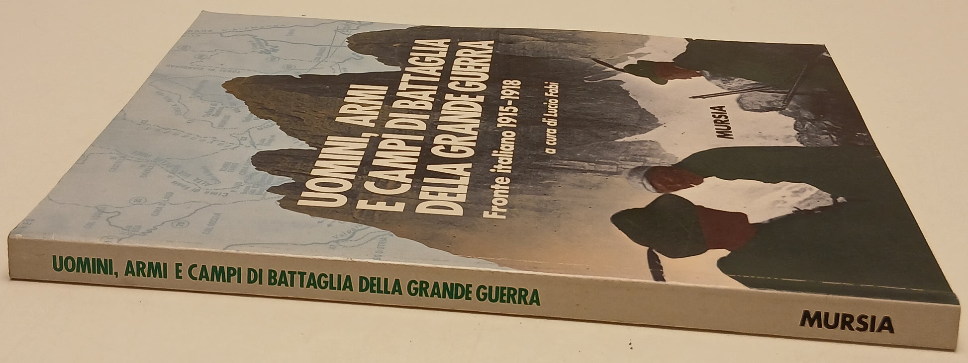 Uomini armi campi di battaglia della Grande Guerra- Fabi- Mursia- 1a ed.- YFS783
