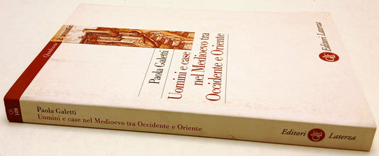 Uomini e case nel Medioevo tra Occidente Oriente - Galetti- Laterza- 1a ed.- XFS