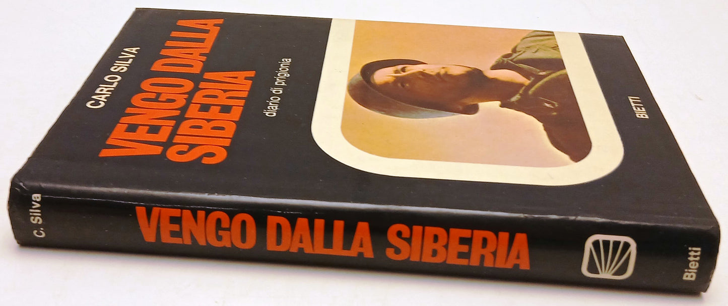 Vengo dalla Siberia Diario di prigionia - Carlo Silva - Bietti - 1a ed.- ZFS200