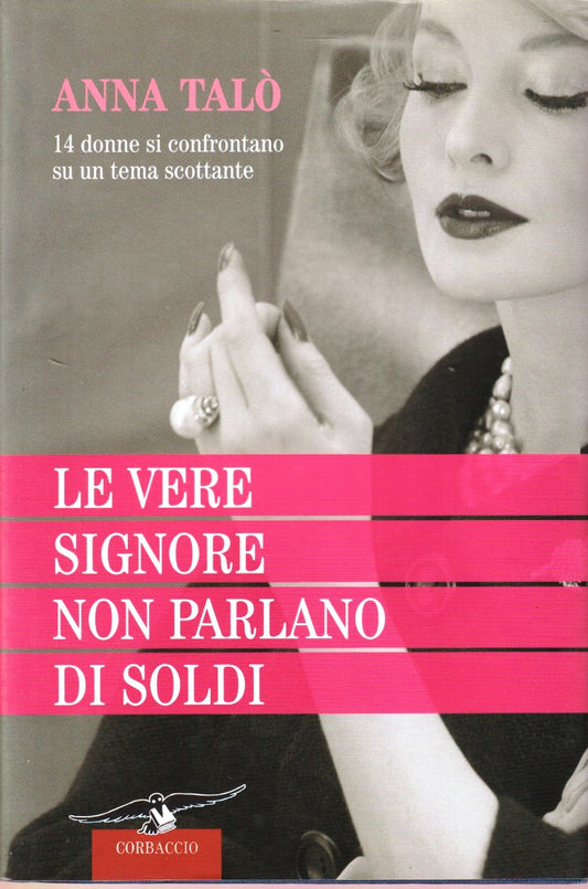 Le vere signore non parlano di soldi - Anna Talo' - Corbaccio - 1a ed. - ZFS46
