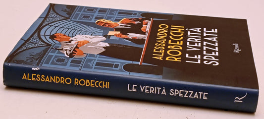 Le verita' spezzate - Alessandro Robecchi - Rizzoli Novelle Nere- 1a ed.- YFS978