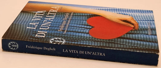 La vita di un'altra - Frederique Deghelt - Frassinelli - 1a ed. - ZFS299