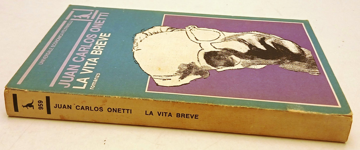 La vita breve- Juan Carlos Onetti- Feltrinelli Universale Economica- 1a ed.- XFS