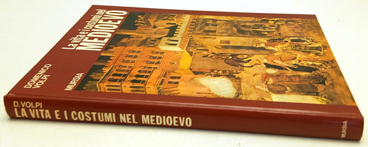 La vita e i costumi nel medioevo - Domenico Volpi - Mursia - 1a ed. - YFS876