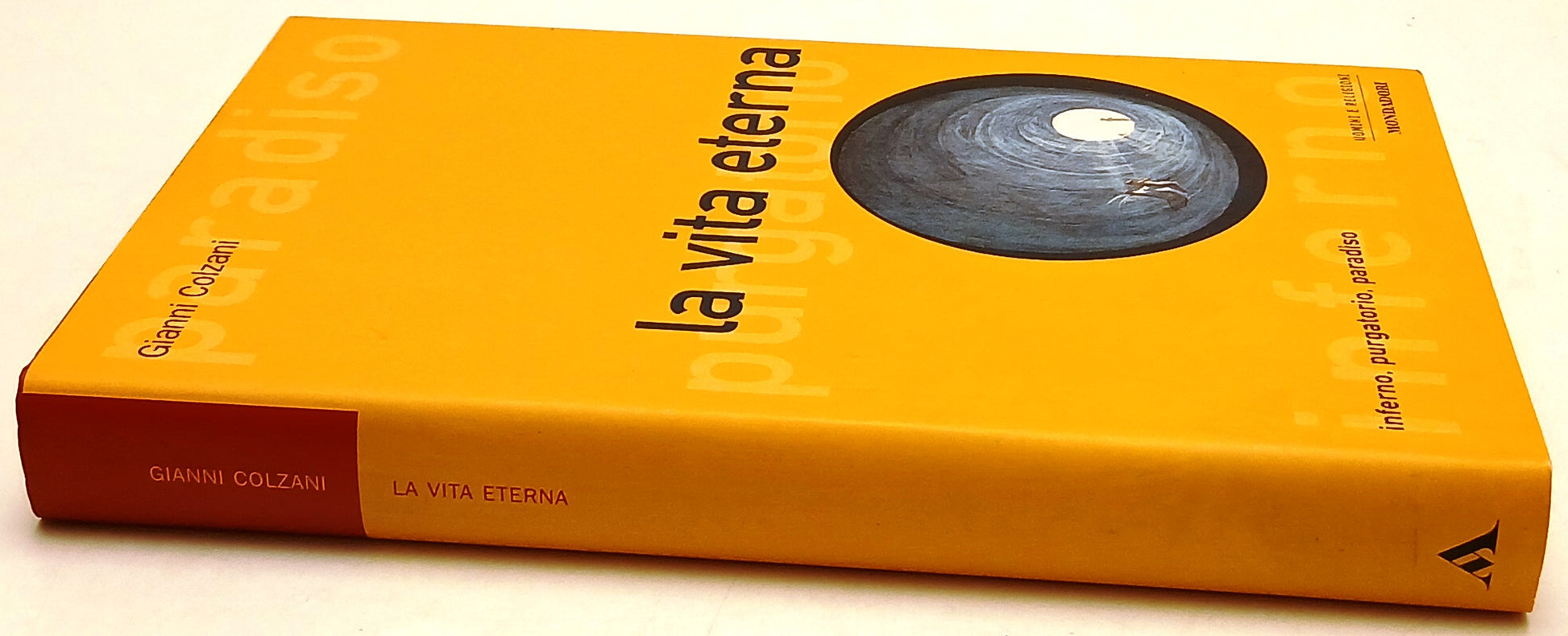La vita eterna Inferno purgatorio paradiso - Colzani - Mondadori- 1a ed.- ZFS178