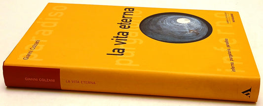 La vita eterna Inferno purgatorio paradiso - Colzani - Mondadori- 1a ed.- ZFS178