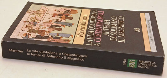 La vita quotidiana a Costantinopoli tempi Solimano Magnifico - Mantran- Bur- XFS