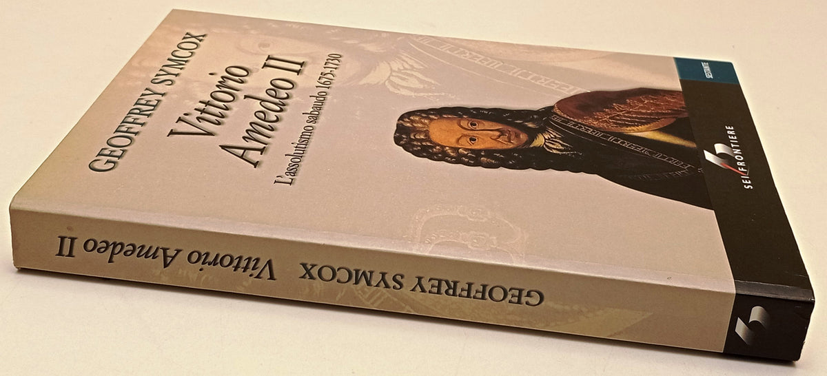 Vittorio Amedeo II L'assolutismo sabaudo - Geoffrey Symcox - SEI- 1a ed.- ZFS317