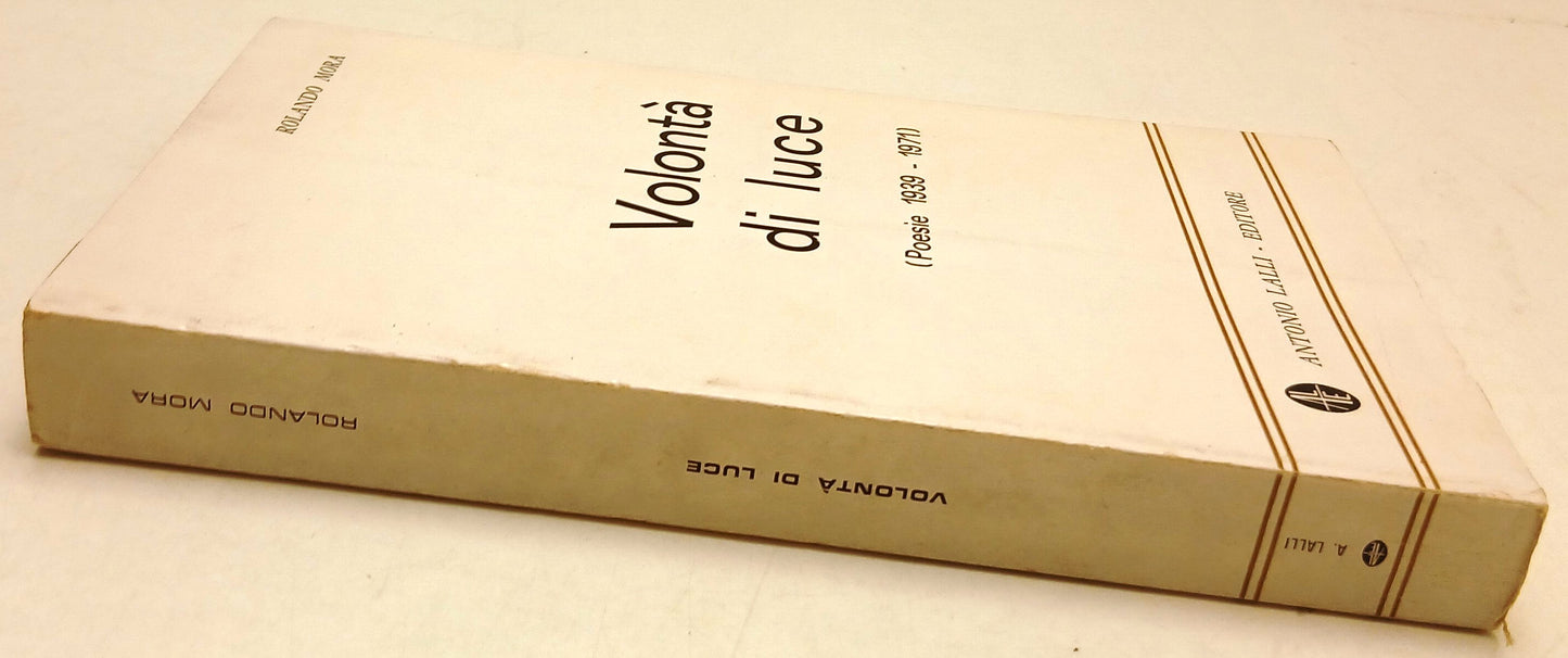 Volonta' di luce Poesie 1939-1971- Rolando Mora- Antonio Lalli BPC - 1a - ZFS276