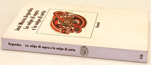 La volpe di sopra e la volpe di sotto- Jose' Maria Arguedas- Einaudi- 1a ed.- XFS