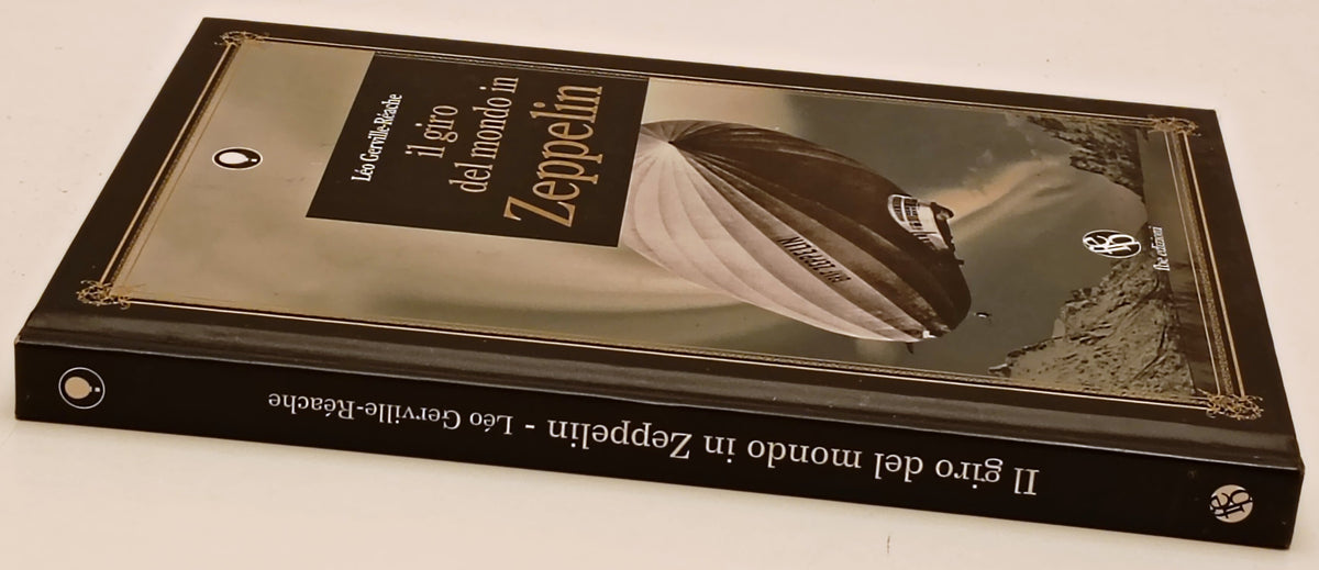 Il giro del mondo in Zeppelin - Leo Gerville-Reache - Fbe - 1a ed. - ZFS296