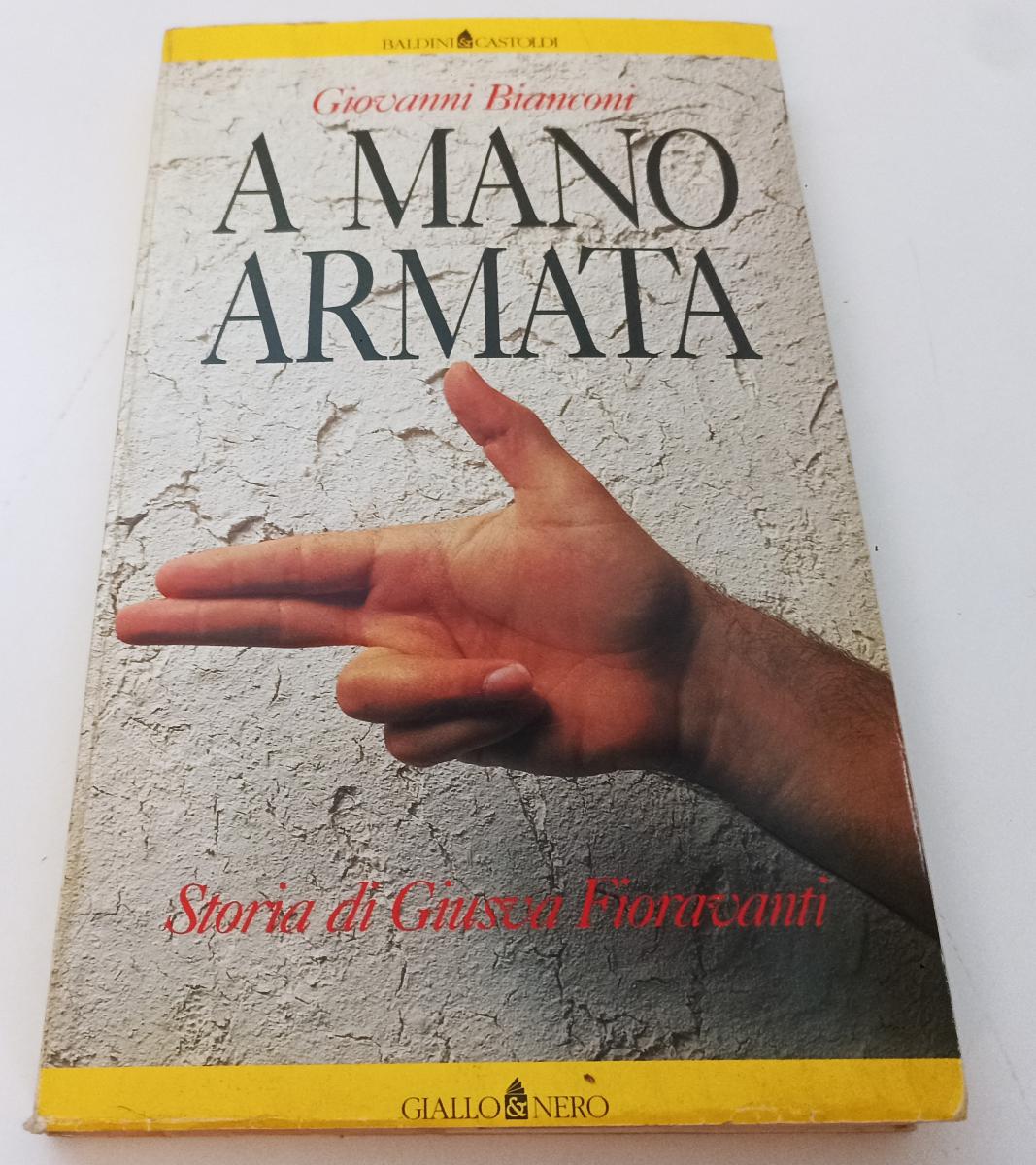 A mano armata - Giovanni Bianconi - Baldini - 1a ed. - ZFS142