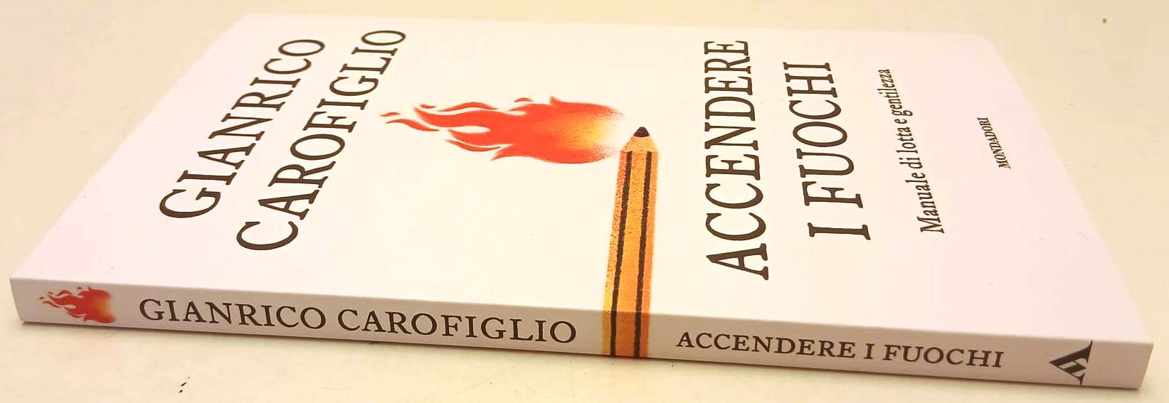Accendere i fuochi - Gianrico Carofiglio - MOndadori - 1a ed. - YPL67