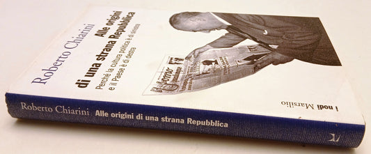 LS- ALLE ORIGINI DI UNA STRANA REPUBBLICA - CHIARINI- MARSILIO- 2013- CS- YFS29