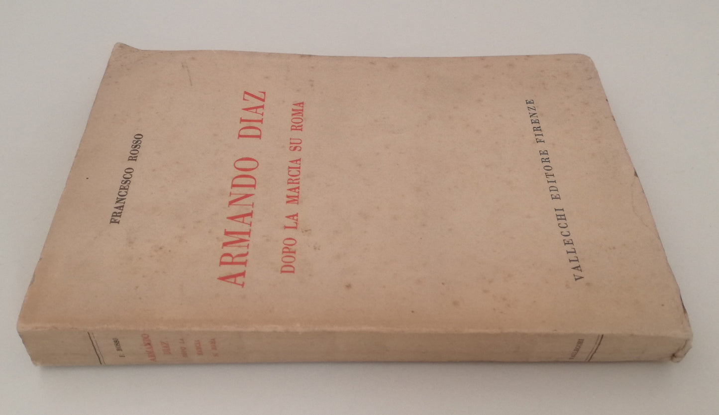 LS- ARMANDO DIAZ DOPO LA MARCIA SU ROMA- FRANCESCO ROSSO- VALLECCHI- 1934- B-MLT