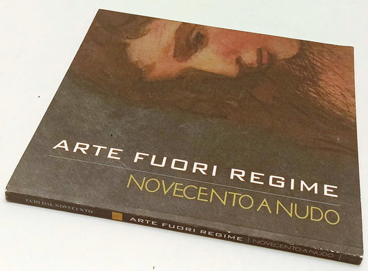 LT- ARTE FUORI REGIME NOVECENTO A NUDO CATALOGO MOSTRA PARMA - 2013 - B - YFS522