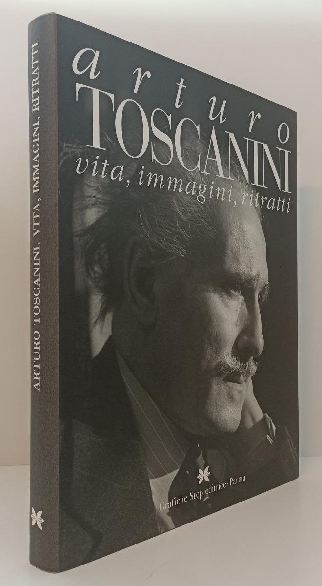 Arturo Toscanini Vita immagini ritratti - Grafiche Step Cari Parma - ZFS389