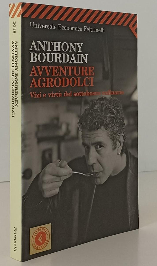 LN- AVVENTURE AGRODOLCI - BOURDAIN - FELTRINELLI- UNIVERSALE ECONOMICA--- B- XFS
