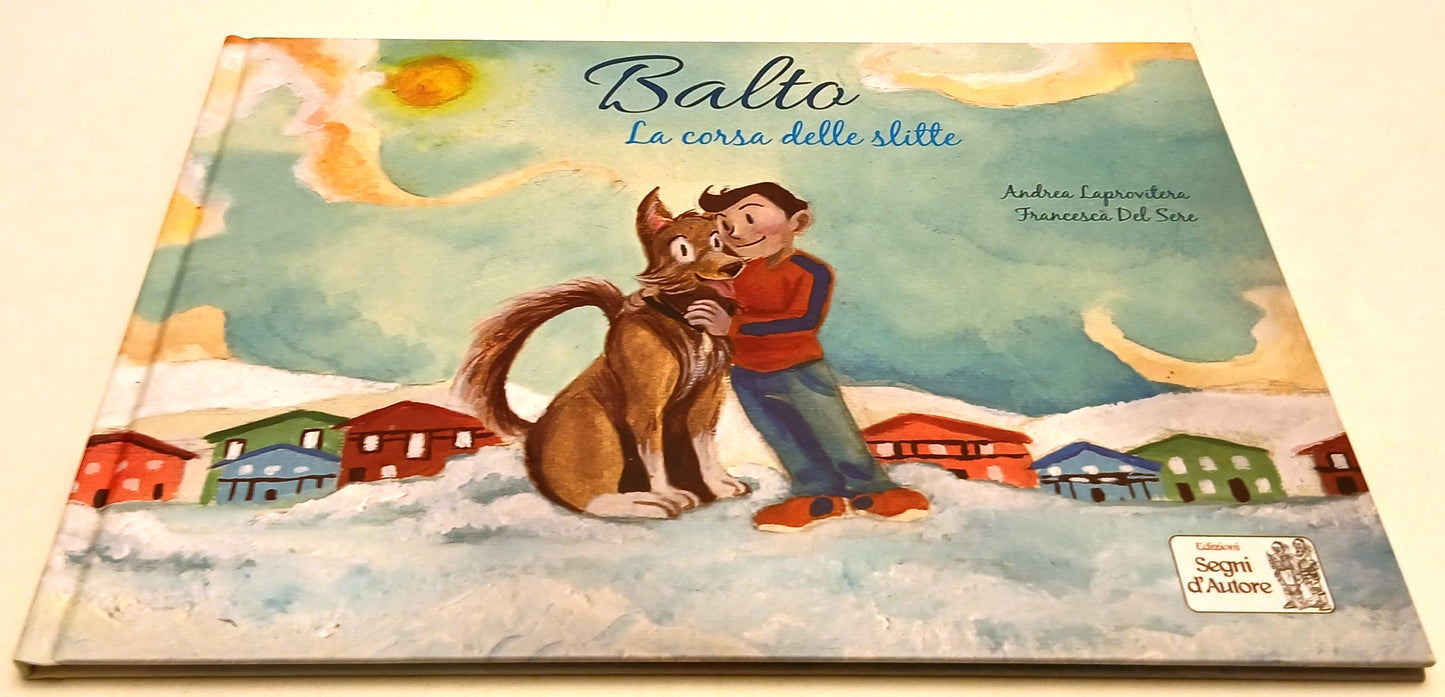 Balto La corsa delle slitte- Laprivitera Francesca Del Sere- Segni d'Autore- B26