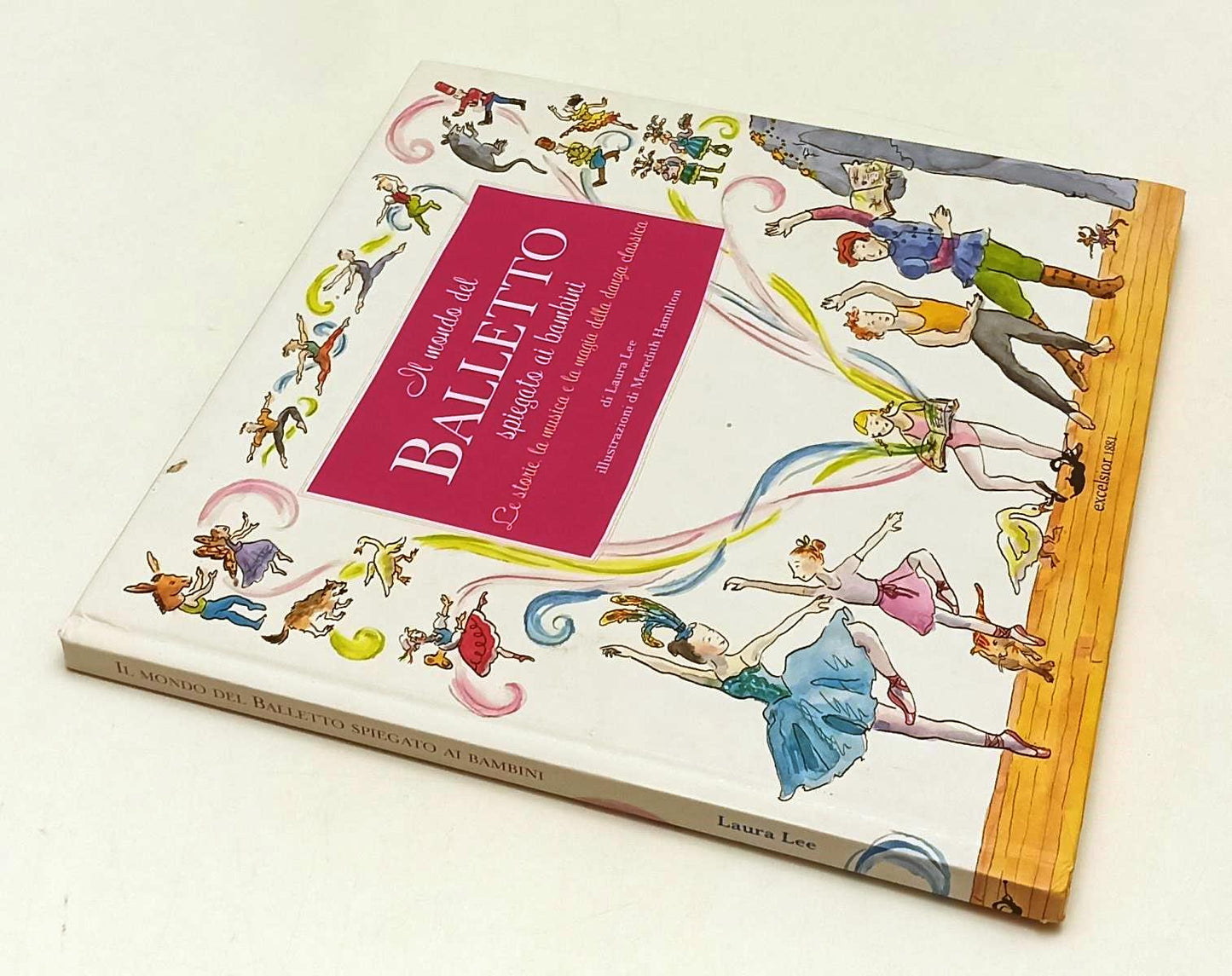 Il mondo del balletto spiegato ai bambini - Laura Lee- Excelsior- 1a ed.- XFS215