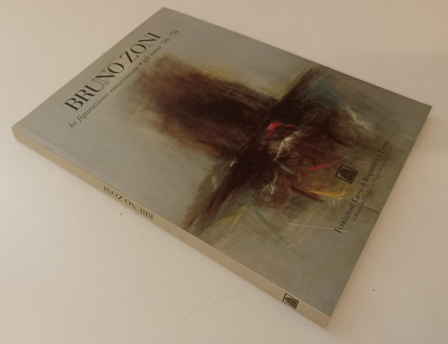 LT- BRUNO ZONI LA FIGURAZIONE EMOZIONATA CATALOGO - FONDAZIONE CARIPARMA - WPR