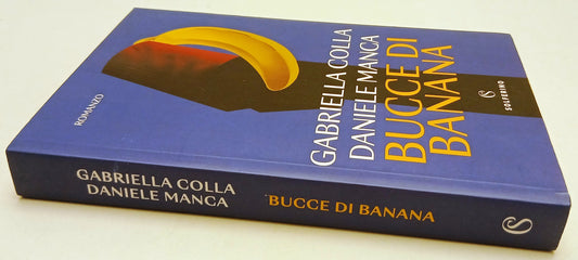 Bucce di banana - Gabriella Colla Daniele Manca - Solferino - 1a ed. - ZFS93