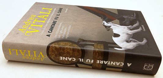 LN- A CANTARE FU IL CANE - ANDREA VITALI - GARZANTI -- 1a ED. - 2017- CS- ZFS55