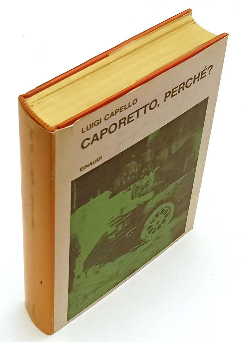 LS- CAPORETTO PERCHE' - LUIGI CAPELLO - EINAUDI - SAGGI - 1a ED. - 1967- CS- XFS