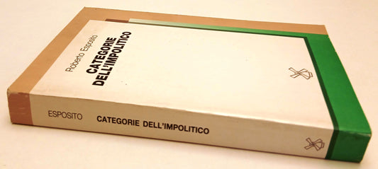 LS- CATEGORIE DELL'IMPOLITICO - ROBERTO ESPOSITO - IL MULINO --- 1988- B- ZFS179