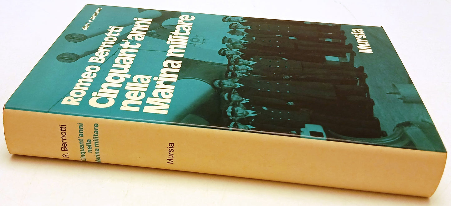 Cinquant'anni nella Marina militare - Romeo Bernotti - Mursia - 1a ed.- ZFS126