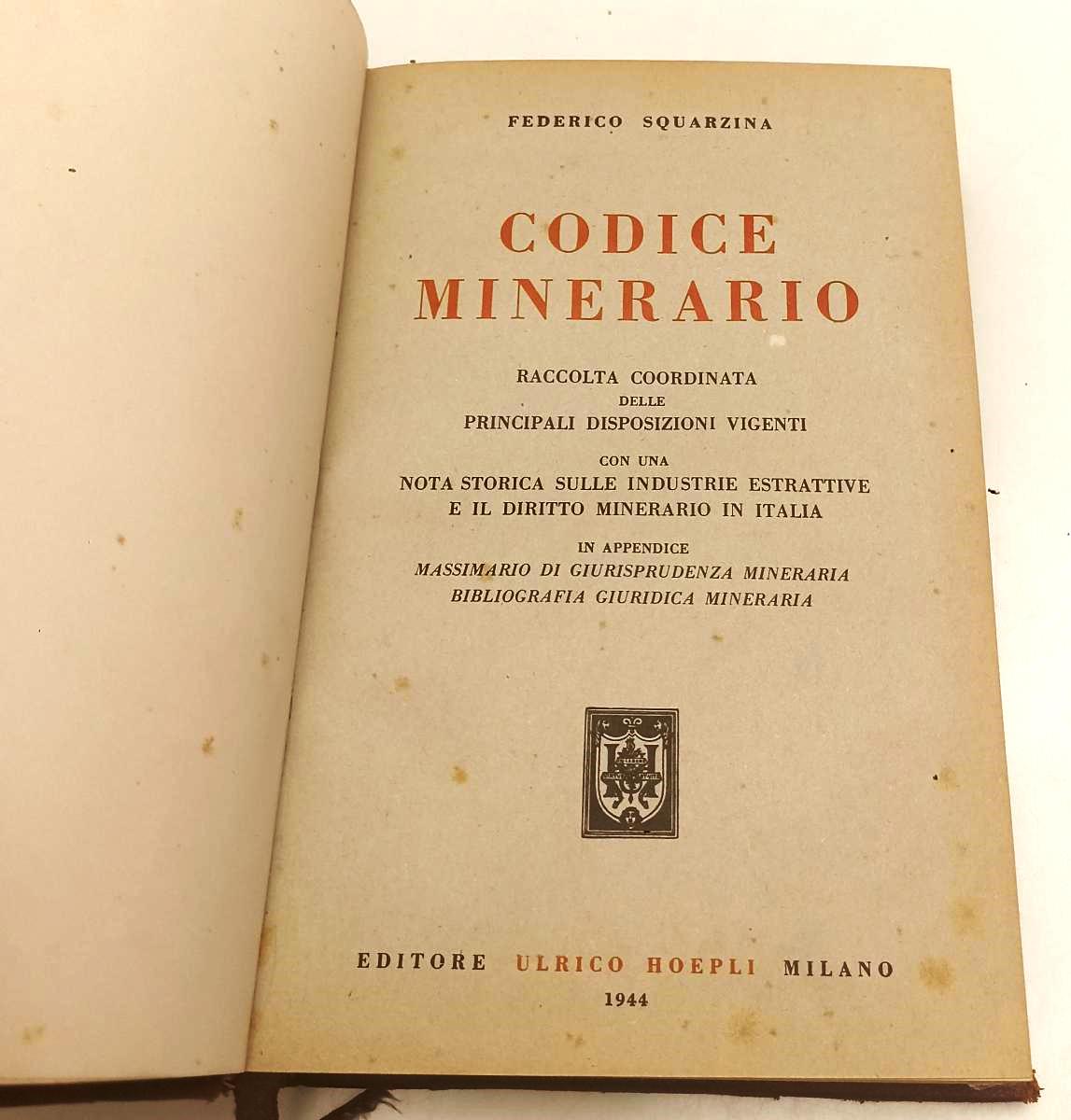 LZ- CODICE MINERARIO - FEDERICO SQUARZINA - HOEPLI --- 1944 - C - XFS154