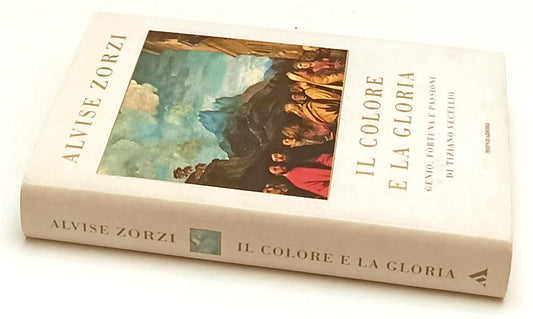 LS- IL COLORE E LA GLORIA TIZIANO VECELLIO- ALVISE E ZORZI- MONDADORI- CS-ZFS162