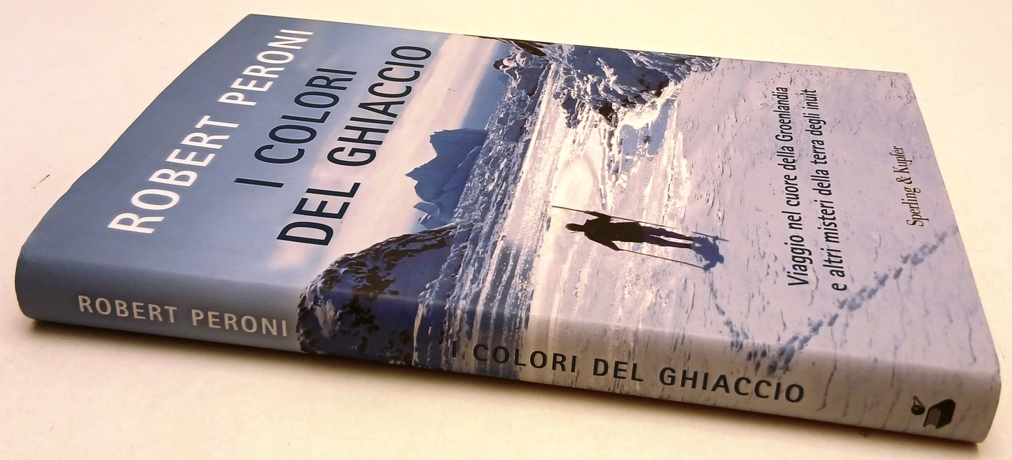 I colori del ghiaccio - Robert Peroni - Sperling - 1a ed. - YFS984