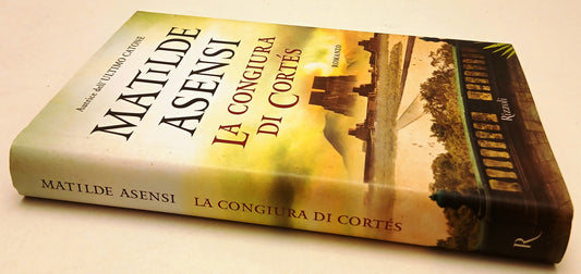 LN- LA CONGIURA DI CORTES - MATILDE ASENSI - RIZZOLI -- 1a ED. - 2012- CS- ZFS47