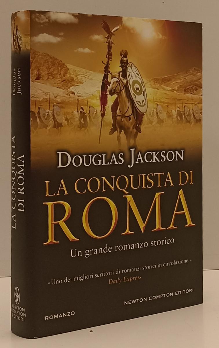 LN- LA CONQUISTA DI ROMA - DOUGLAS JACKSON - NEWTON COMPTON --- 2015- CS- YFS205