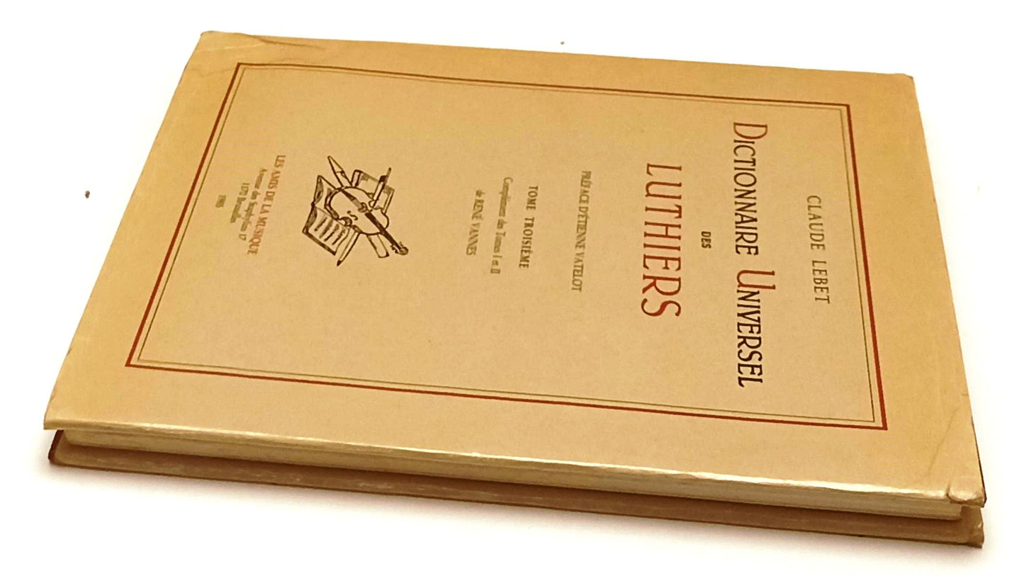 LZ- DICTIONNAIRE UNIVERSEL DES LUTHIERS- CLAUDE LEBET- AMIS MUSIQUE- 1985- XFS90