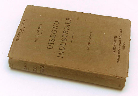 LZ- DISEGNO INDUSTRIALE - ENZO GIORLI - HOEPLI - MANUALI - 7a ED. - 1922- B- XFS