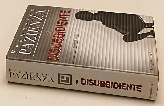 LS- IL DISUBBIDIENTE RARO - FRANCESCO PAZIENZA - LONGANESI --- 1999 - CS- XFS179