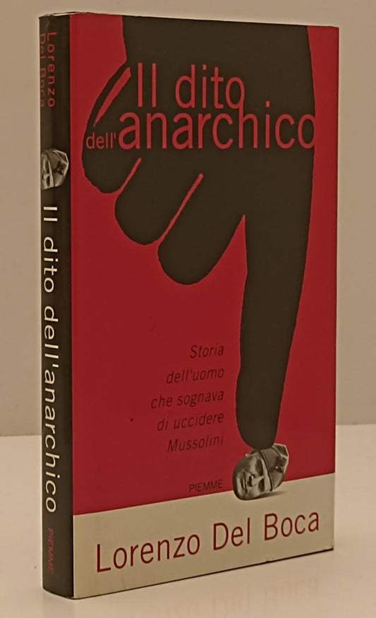 LN- IL DITO DELL'ANARCHICO MUSSOLINI- LORENZO DEL BOCA- PIEMME--- 2000-CS-YFS202