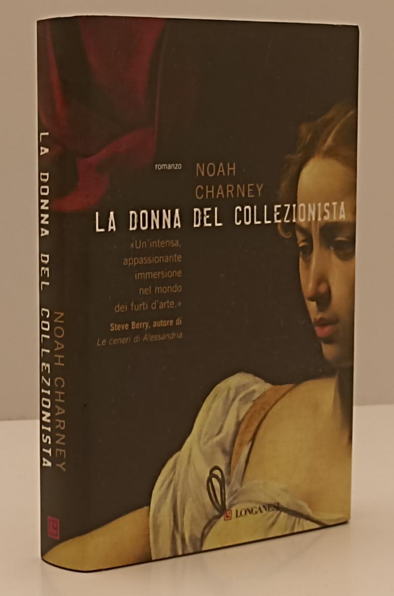 LN- LA DONNA DEL COLLEZIONISTA - NOAH CHARNEY - LONGANESI --- 2008- CS- YFS210