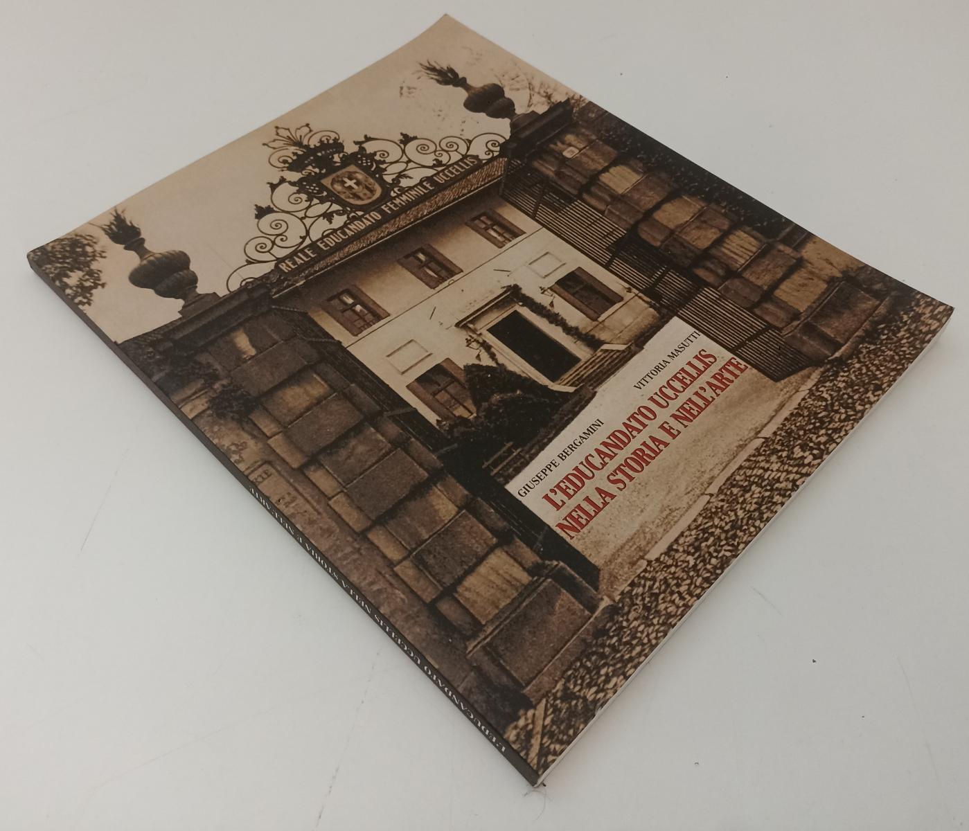 LT- L'EDUCANDATO UCCELLIS NELLA STORIA DELL'ARTE - BERGAMINI - 1999 - B- ZFS501
