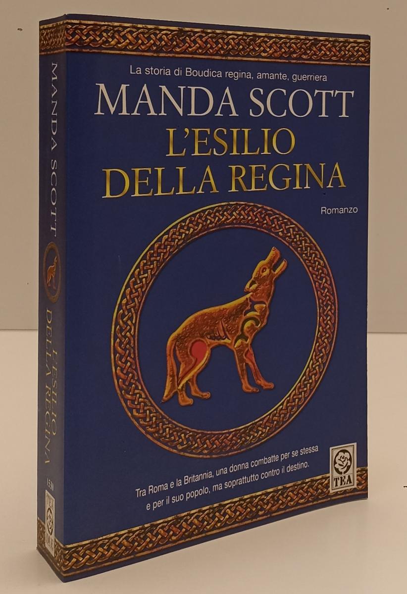 LN- L'ESILIO DELLA REGINA - MANDA SCOTT - TEA - TEADUE -- 2007 - B- YFS199