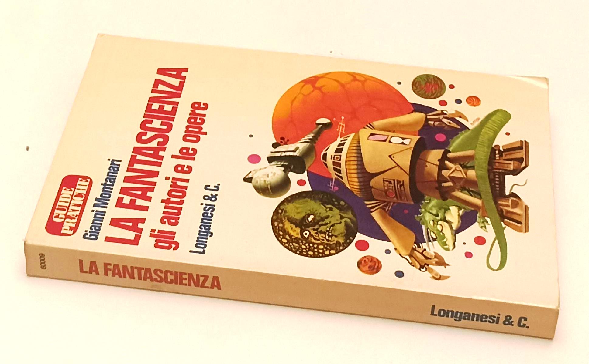 LW- LA FANTASCIENZA GLI AUTORI E LE OPERE- MONTANARI- LONGANESI- 1978- B- YFS570