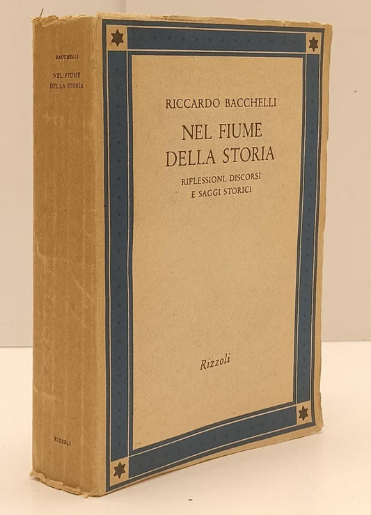 LN- NEL FIUME DELLA STORIA - RICCARDO BACCHELLI- RIZZOLI--- 1955- B- YFS328