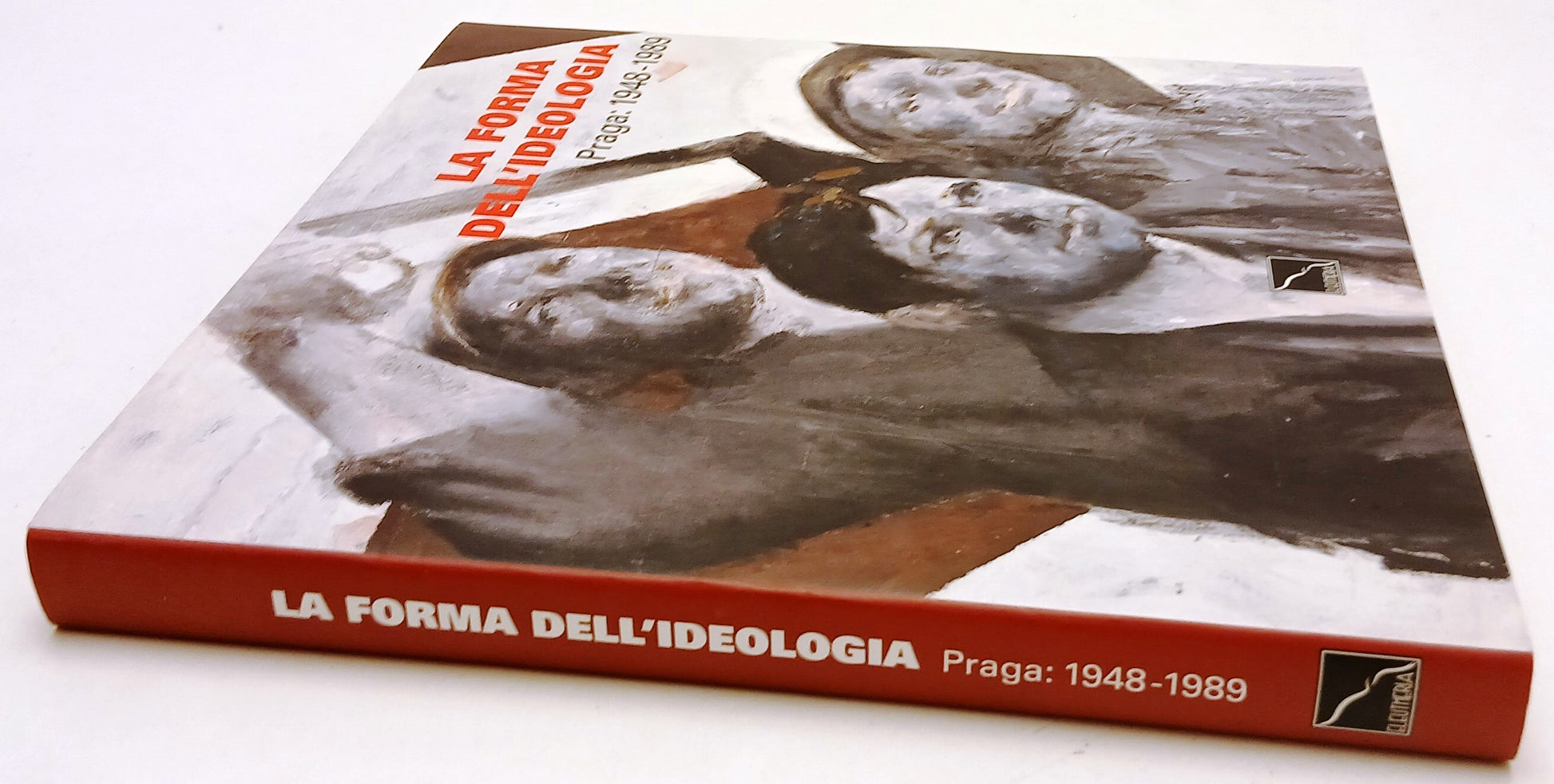 LT- LA FORMA DELL'IDEOLOGIA PRAGA 1948-1989 CATALOGO - ELEUTHERIA - 2019- XFS162