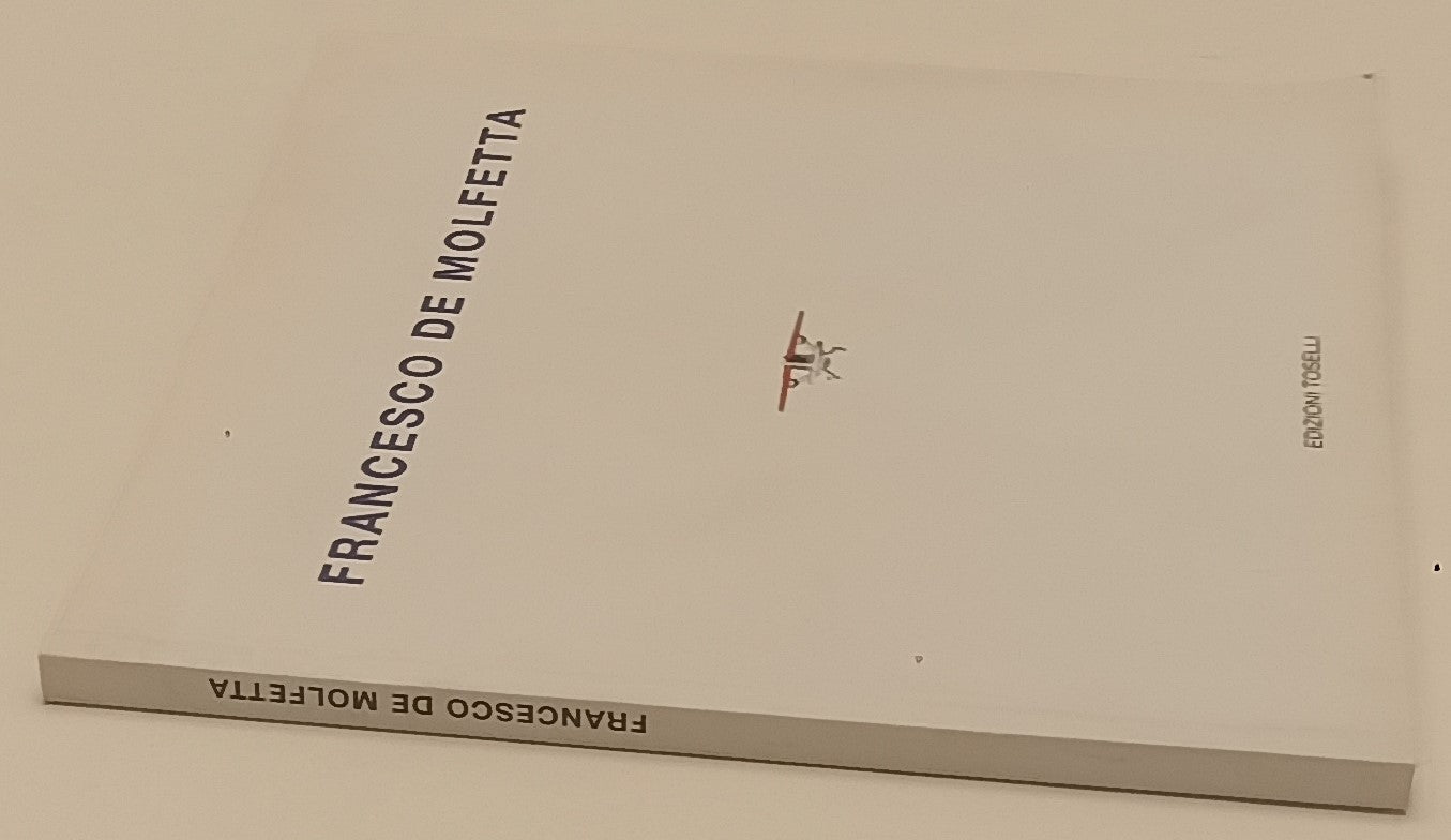 LT- FRANCESCO DE MOLFETTA CATALOGO OPERE -- TOSELLI --- 2004 - B - XFS197