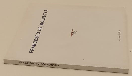 LT- FRANCESCO DE MOLFETTA CATALOGO OPERE -- TOSELLI --- 2004 - B - XFS197
